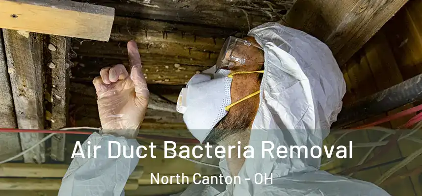 Air Duct Bacteria Removal North Canton - OH