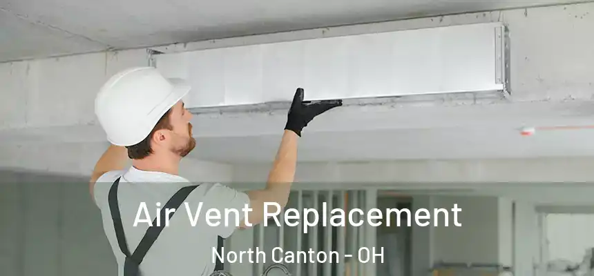 Air Vent Replacement North Canton - OH