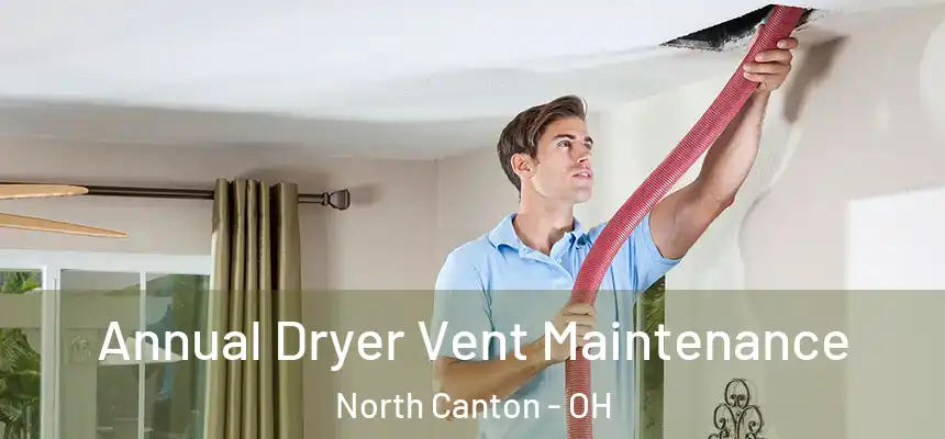  Annual Dryer Vent Maintenance North Canton - OH