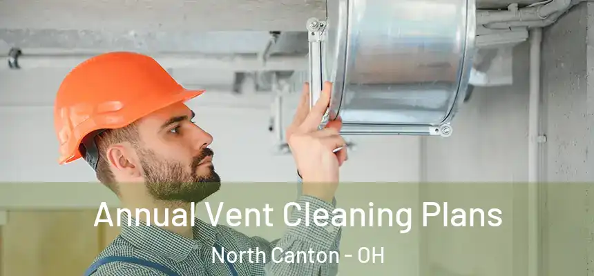 Annual Vent Cleaning Plans North Canton - OH
