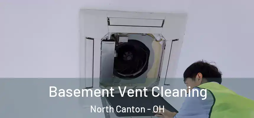 Basement Vent Cleaning North Canton - OH