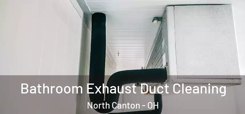 Bathroom Exhaust Duct Cleaning North Canton - OH