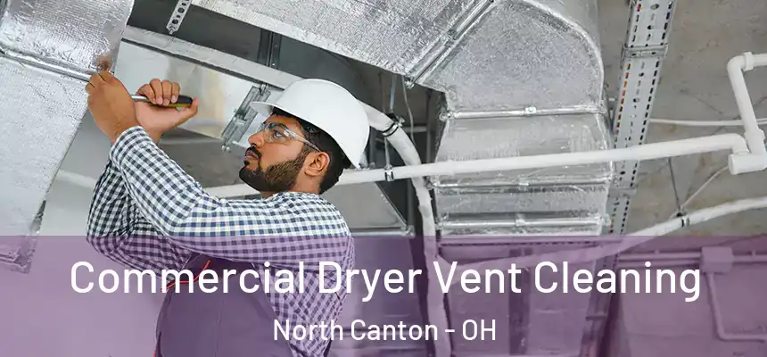 Commercial Dryer Vent Cleaning North Canton - OH