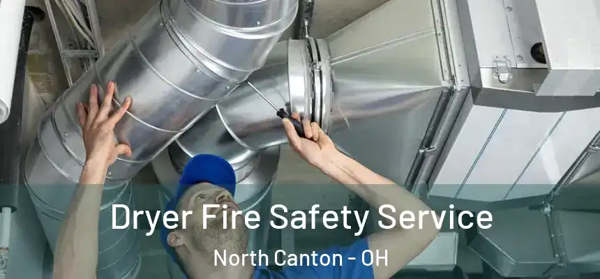 Dryer Fire Safety Service North Canton - OH