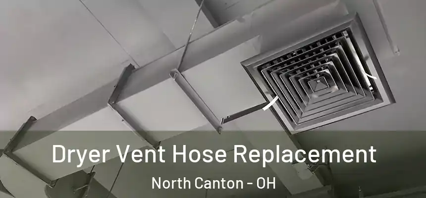  Dryer Vent Hose Replacement North Canton - OH
