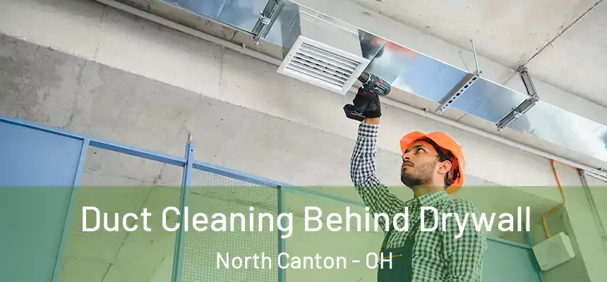 Duct Cleaning Behind Drywall North Canton - OH