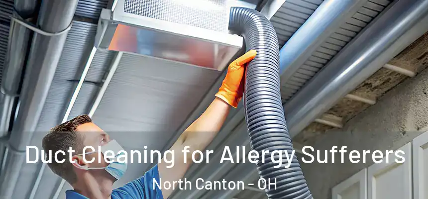 Duct Cleaning for Allergy Sufferers North Canton - OH