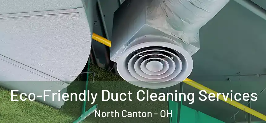  Eco-Friendly Duct Cleaning Services North Canton - OH