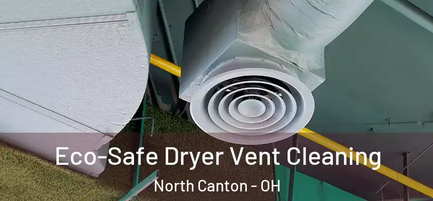  Eco-Safe Dryer Vent Cleaning North Canton - OH