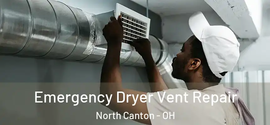 Emergency Dryer Vent Repair North Canton - OH