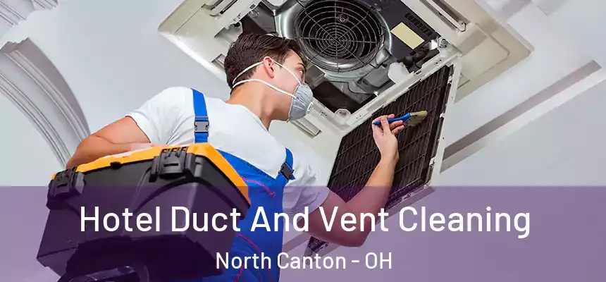 Hotel Duct And Vent Cleaning North Canton - OH