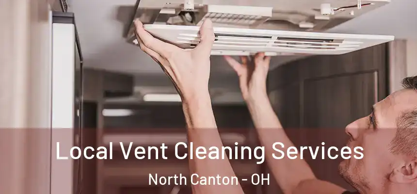 Local Vent Cleaning Services North Canton - OH