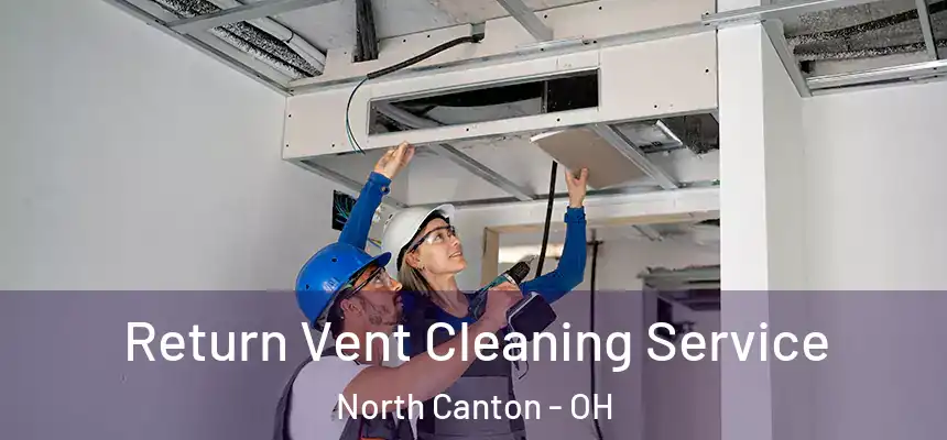 Return Vent Cleaning Service North Canton - OH