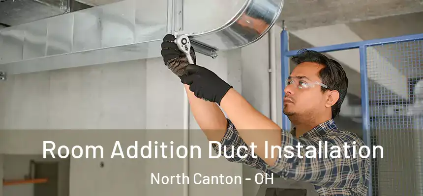  Room Addition Duct Installation North Canton - OH