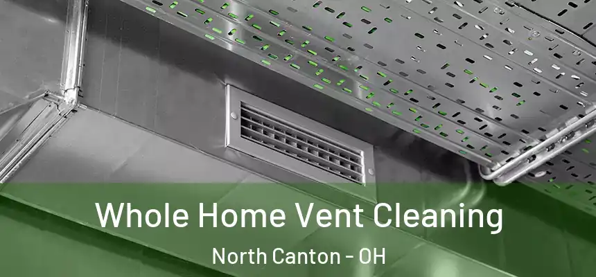 Whole Home Vent Cleaning North Canton - OH
